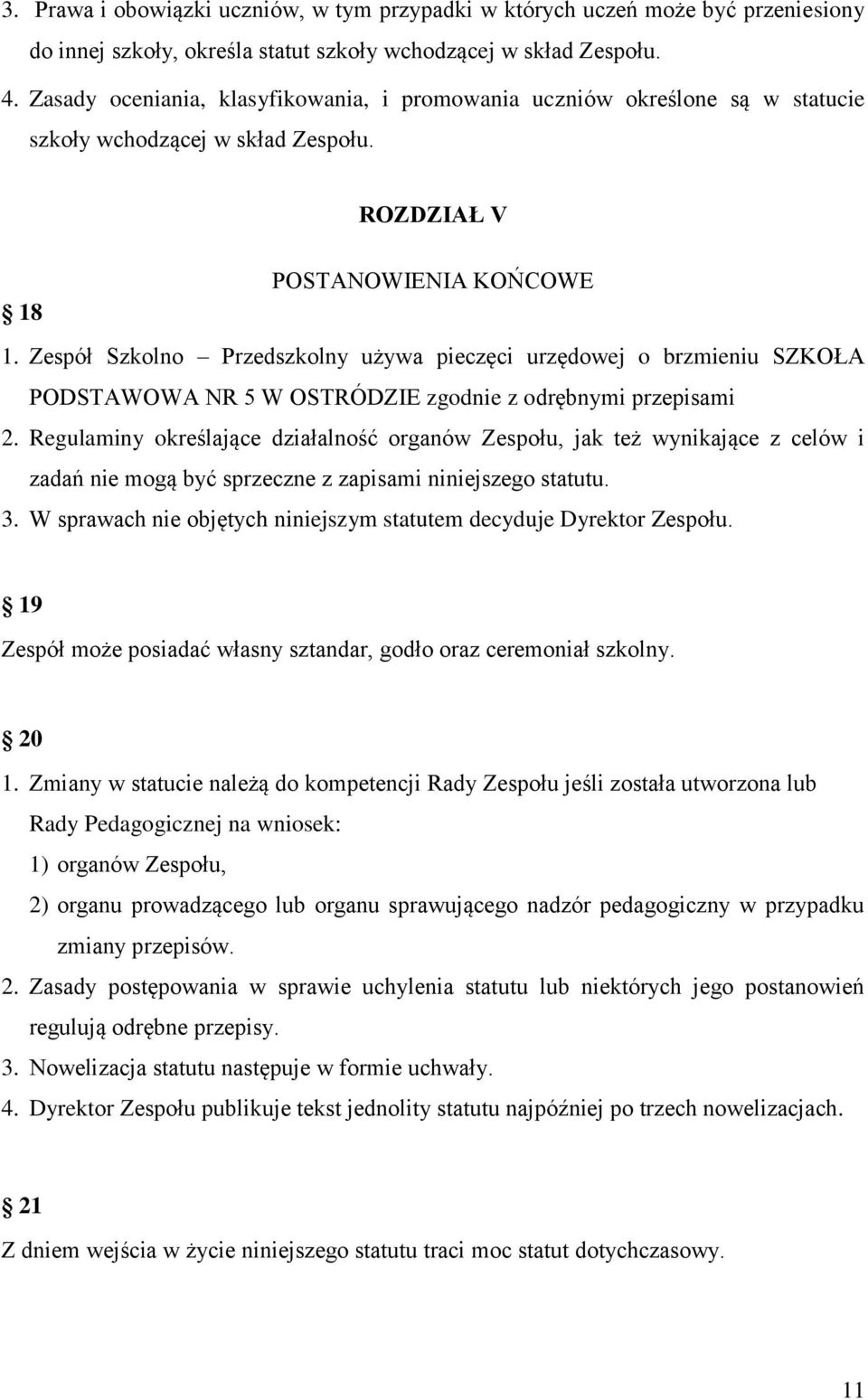 Zespół Szkolno Przedszkolny używa pieczęci urzędowej o brzmieniu SZKOŁA PODSTAWOWA NR 5 W OSTRÓDZIE zgodnie z odrębnymi przepisami 2.