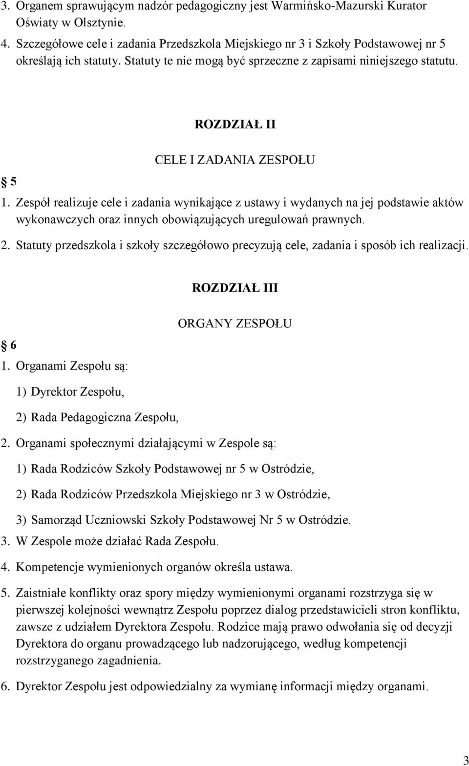 ROZDZIAŁ II 5 CELE I ZADANIA ZESPOŁU 1. Zespół realizuje cele i zadania wynikające z ustawy i wydanych na jej podstawie aktów wykonawczych oraz innych obowiązujących uregulowań prawnych. 2.