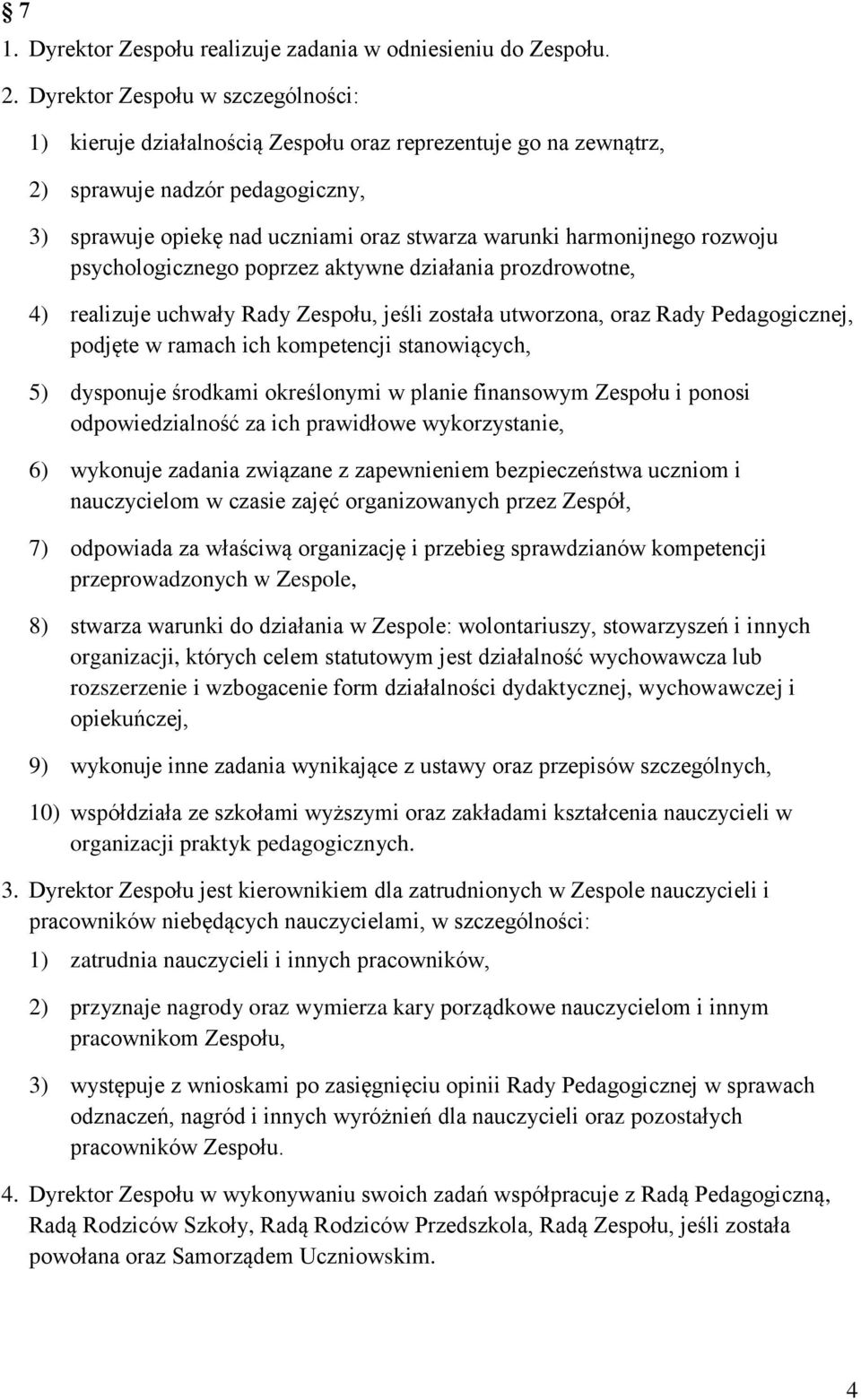 rozwoju psychologicznego poprzez aktywne działania prozdrowotne, 4) realizuje uchwały Rady Zespołu, jeśli została utworzona, oraz Rady Pedagogicznej, podjęte w ramach ich kompetencji stanowiących, 5)