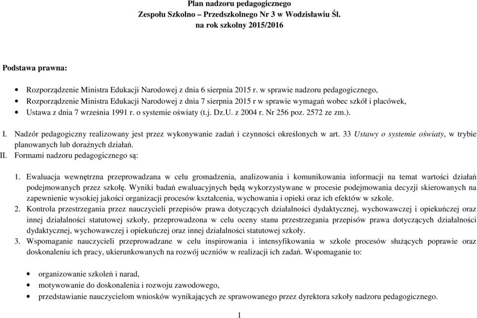 j. Dz.U. z 2004 r. Nr 256 poz. 2572 ze zm.). I. Nadzór pedagogiczny realizowany jest przez wykonywanie zadań i czynności określonych w art.