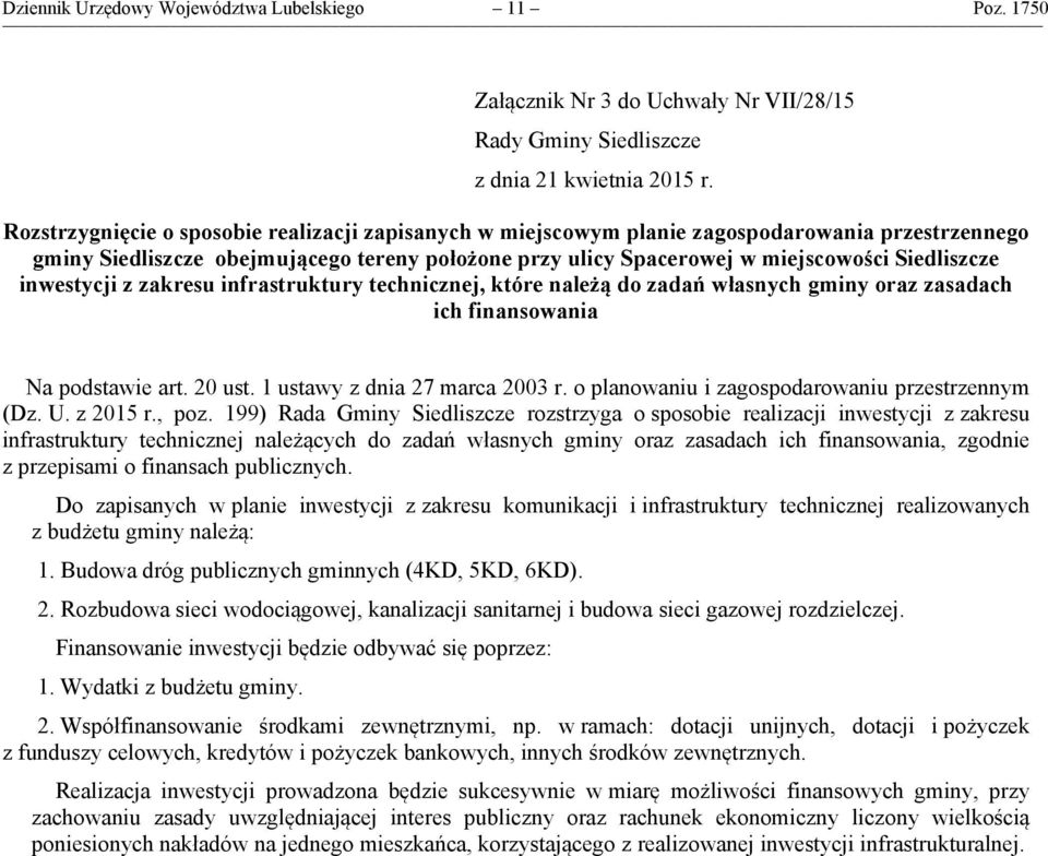 inwestycji z zakresu infrastruktury technicznej, które należą do zadań własnych gminy oraz zasadach ich finansowania Na podstawie art. 20 ust. 1 ustawy z dnia 27 marca 2003 r.