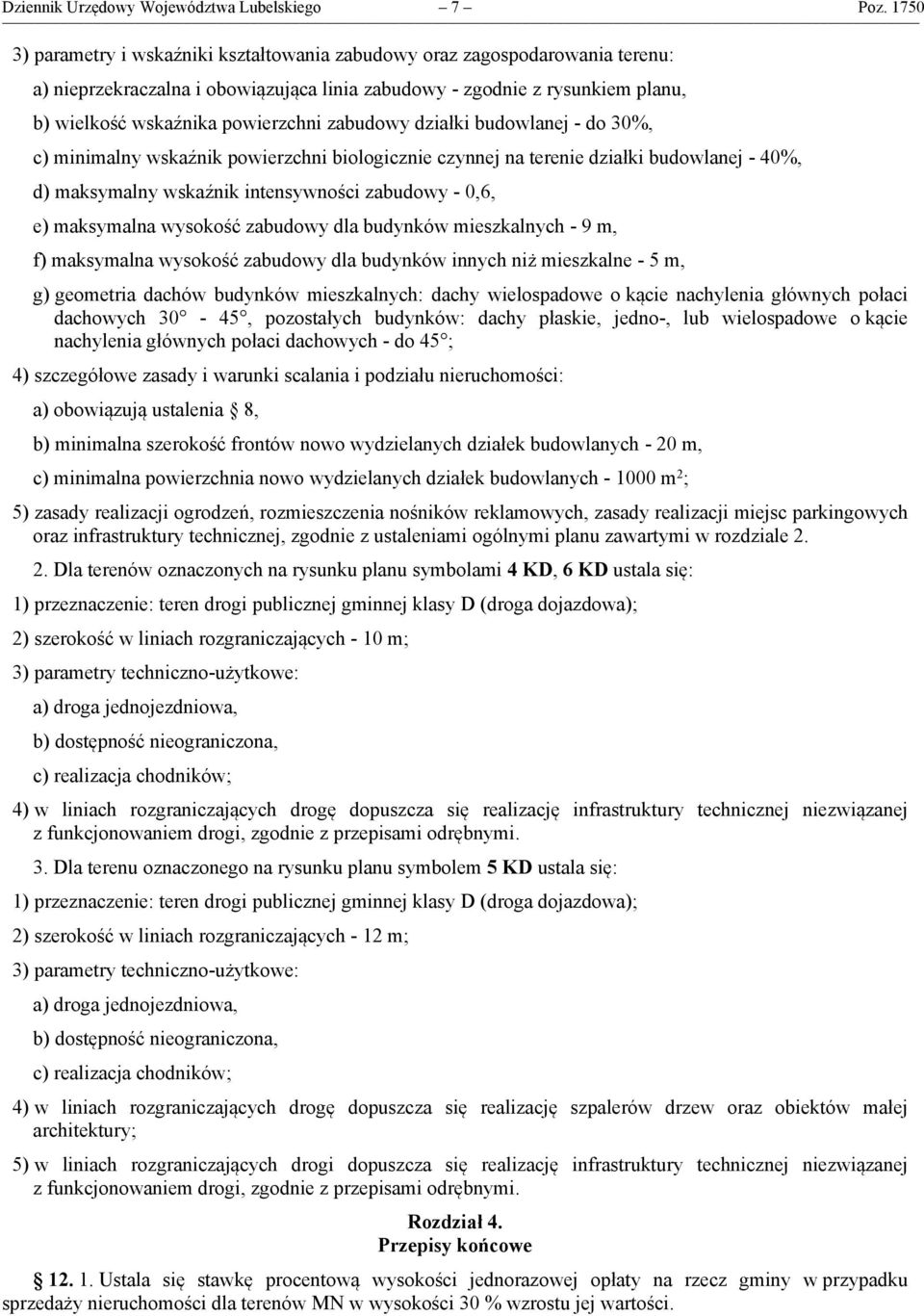 zabudowy działki budowlanej - do 30%, c) minimalny wskaźnik powierzchni biologicznie czynnej na terenie działki budowlanej - 40%, d) maksymalny wskaźnik intensywności zabudowy - 0,6, e) maksymalna