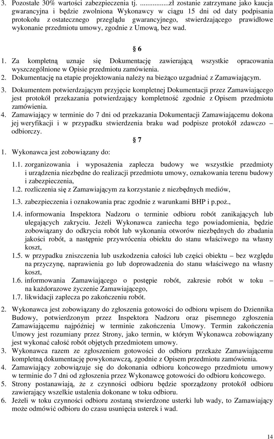 przedmiotu umowy, zgodnie z Umową, bez wad. 6 1. Za kompletną uznaje się Dokumentację zawierającą wszystkie opracowania wyszczególnione w Opisie przedmiotu zamówienia. 2.