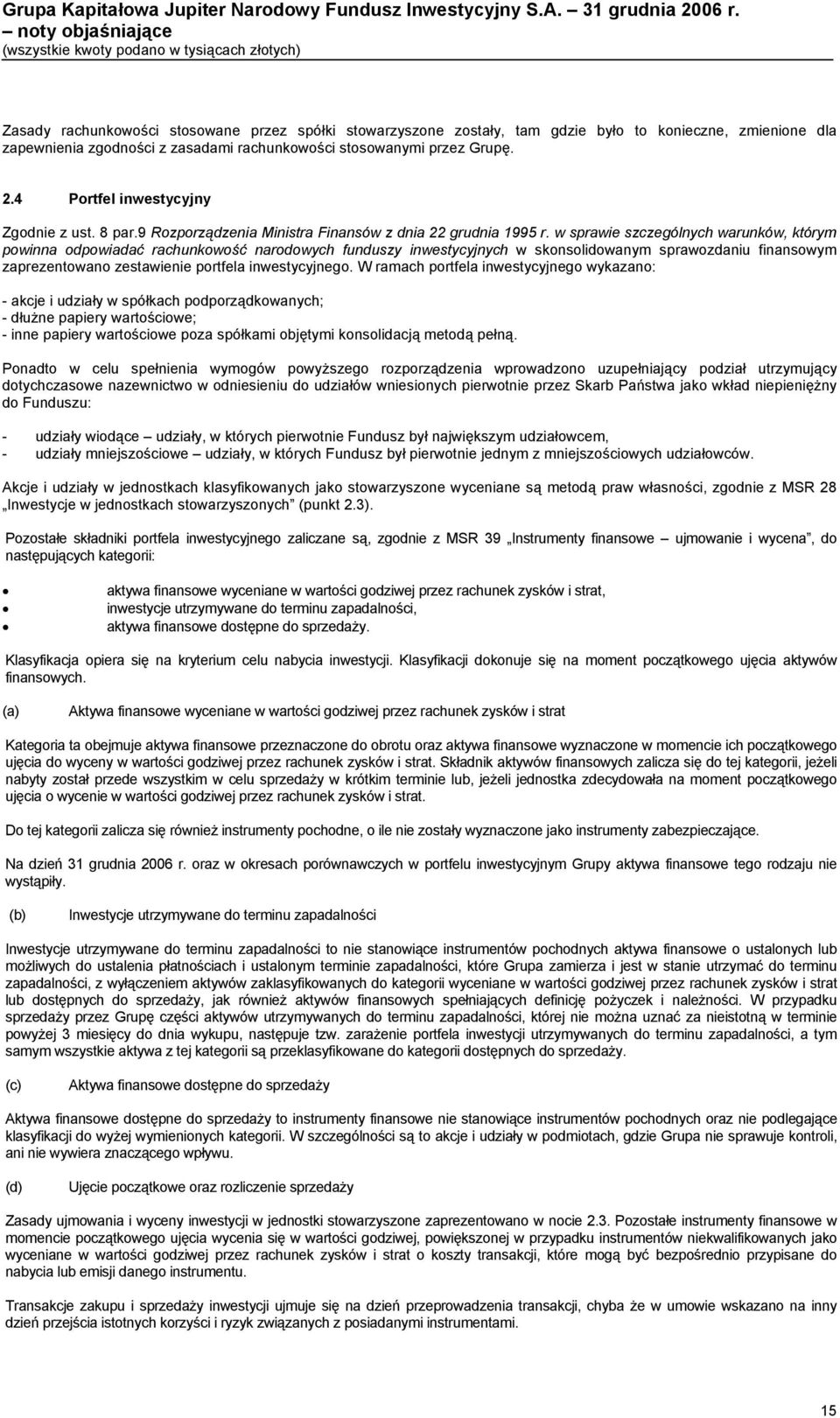 w sprawie szczególnych warunków, którym powinna odpowiadać rachunkowość narodowych funduszy inwestycyjnych w skonsolidowanym sprawozdaniu finansowym zaprezentowano zestawienie portfela inwestycyjnego.
