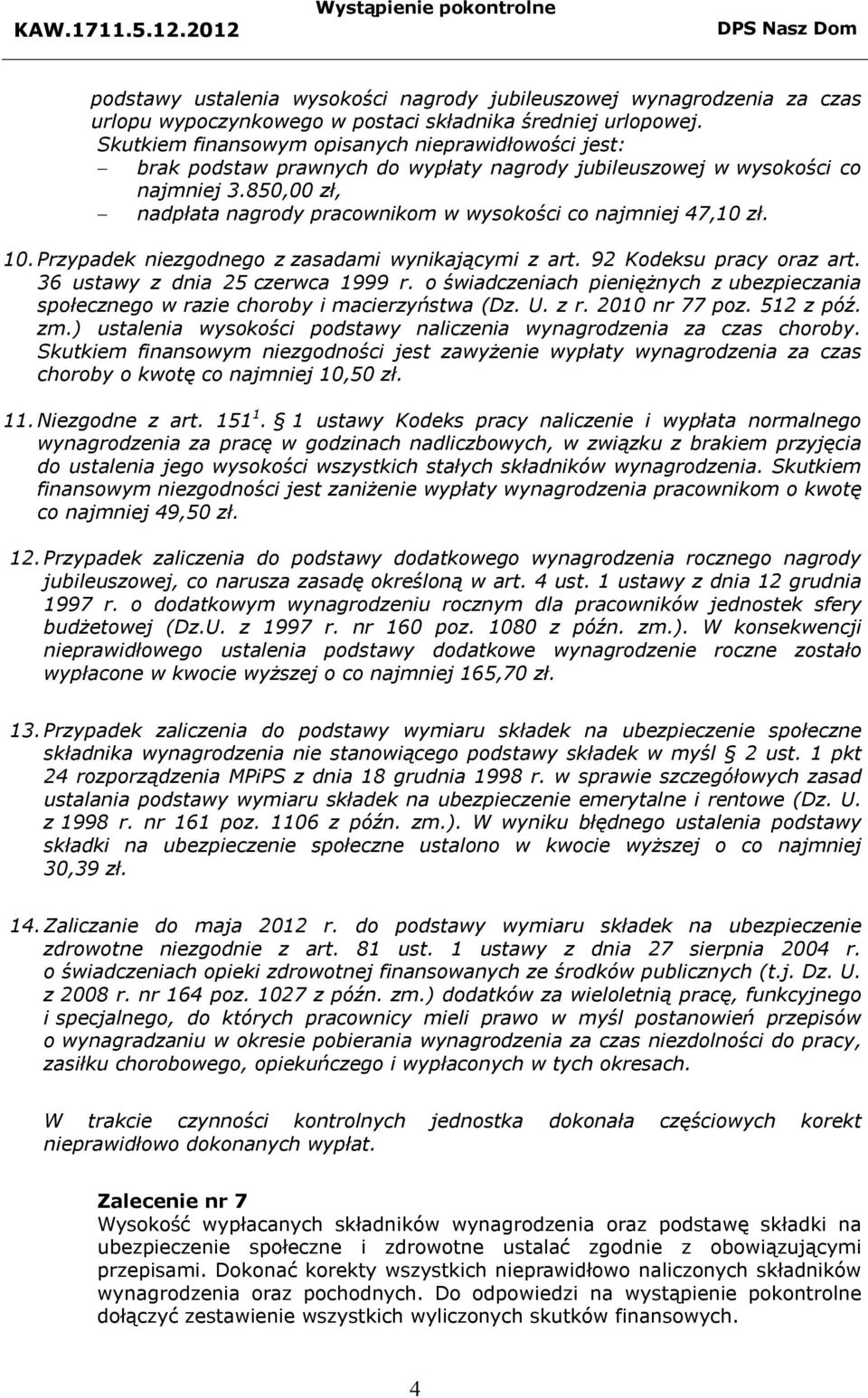 850,00 zł, nadpłata nagrody pracownikom w wysokości co najmniej 47,10 zł. 10. Przypadek niezgodnego z zasadami wynikającymi z art. 92 Kodeksu pracy oraz art. 36 ustawy z dnia 25 czerwca 1999 r.