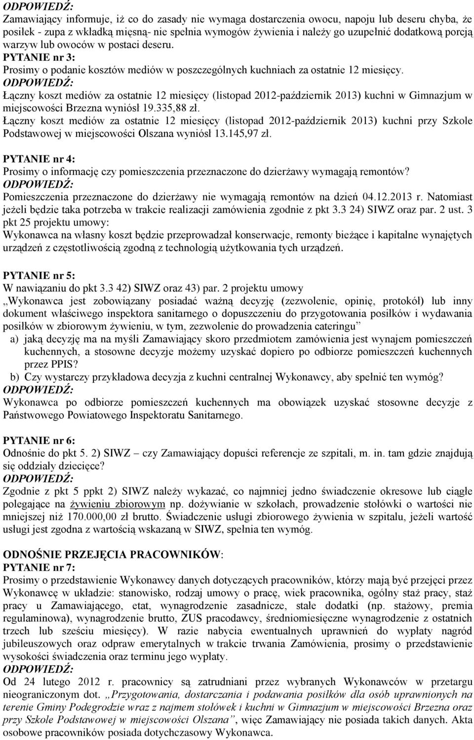 Łączny koszt mediów za ostatnie 12 miesięcy (listopad 2012-październik 2013) kuchni w Gimnazjum w miejscowości Brzezna wyniósł 19.335,88 zł.