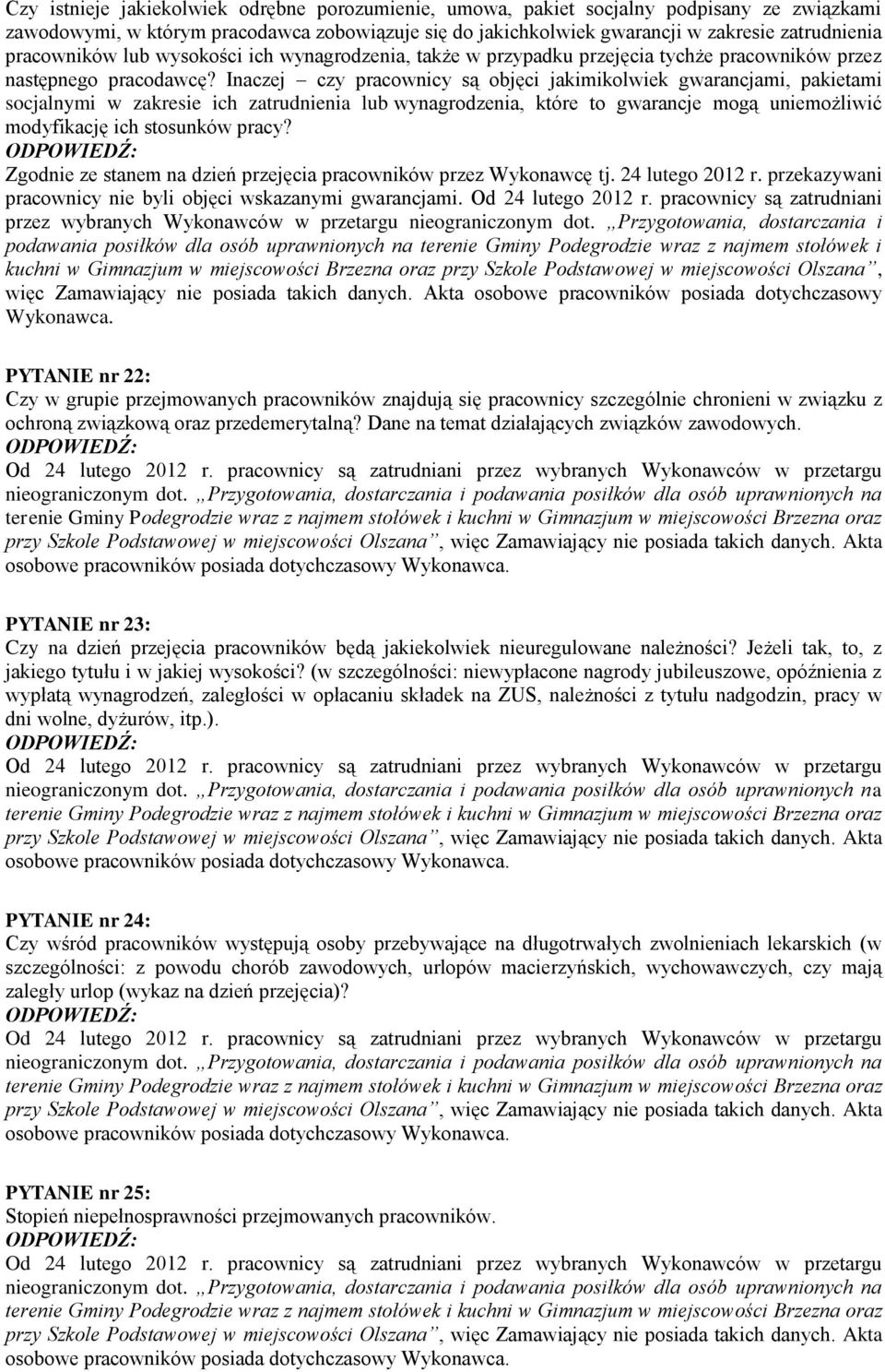 Inaczej czy pracownicy są objęci jakimikolwiek gwarancjami, pakietami socjalnymi w zakresie ich zatrudnienia lub wynagrodzenia, które to gwarancje mogą uniemożliwić modyfikację ich stosunków pracy?