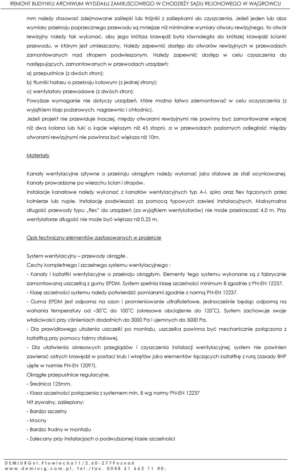 krótszej krawędzi ścianki przewodu, w którym jest umieszczony. Należy zapewnić dostęp do otworów rewizyjnych w przewodach zamontowanych nad stropem podwieszonym.