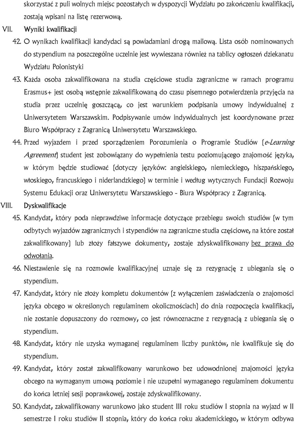 Lista osób nominowanych do stypendium na poszczególne uczelnie jest wywieszana również na tablicy ogłoszeń dziekanatu Wydziału Polonistyki 43.