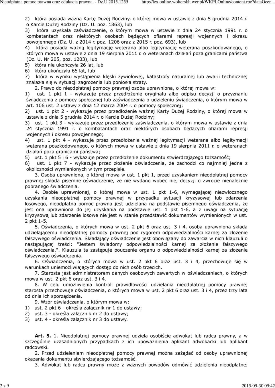z 2014 r. poz. 1206 oraz z 2015 r. poz. 693), lub 4) która posiada ważną legitymację weterana albo legitymację weterana poszkodowanego, o których mowa w ustawie z dnia 19 sierpnia 2011 r.