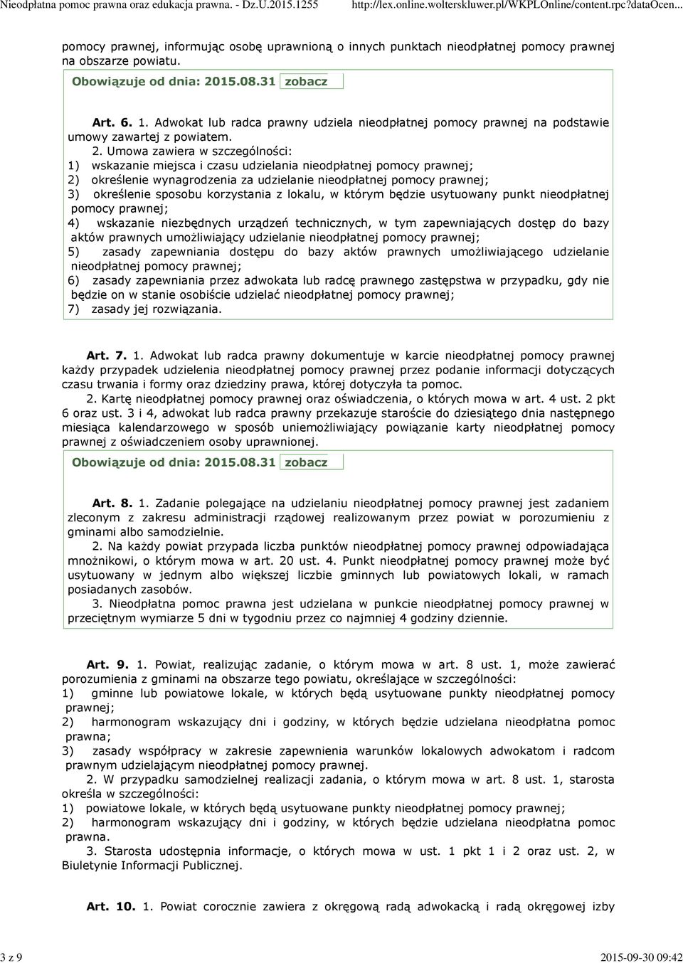 Umowa zawiera w szczególności: 1) wskazanie miejsca i czasu udzielania nieodpłatnej pomocy prawnej; 2) określenie wynagrodzenia za udzielanie nieodpłatnej pomocy prawnej; 3) określenie sposobu