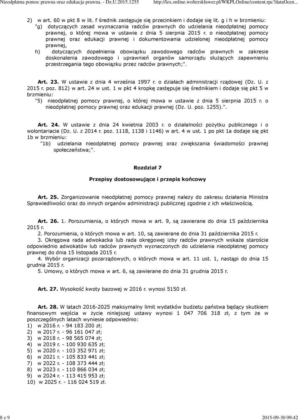 o nieodpłatnej pomocy prawnej oraz edukacji prawnej i dokumentowania udzielonej nieodpłatnej pomocy prawnej, h) dotyczących dopełnienia obowiązku zawodowego radców prawnych w zakresie doskonalenia
