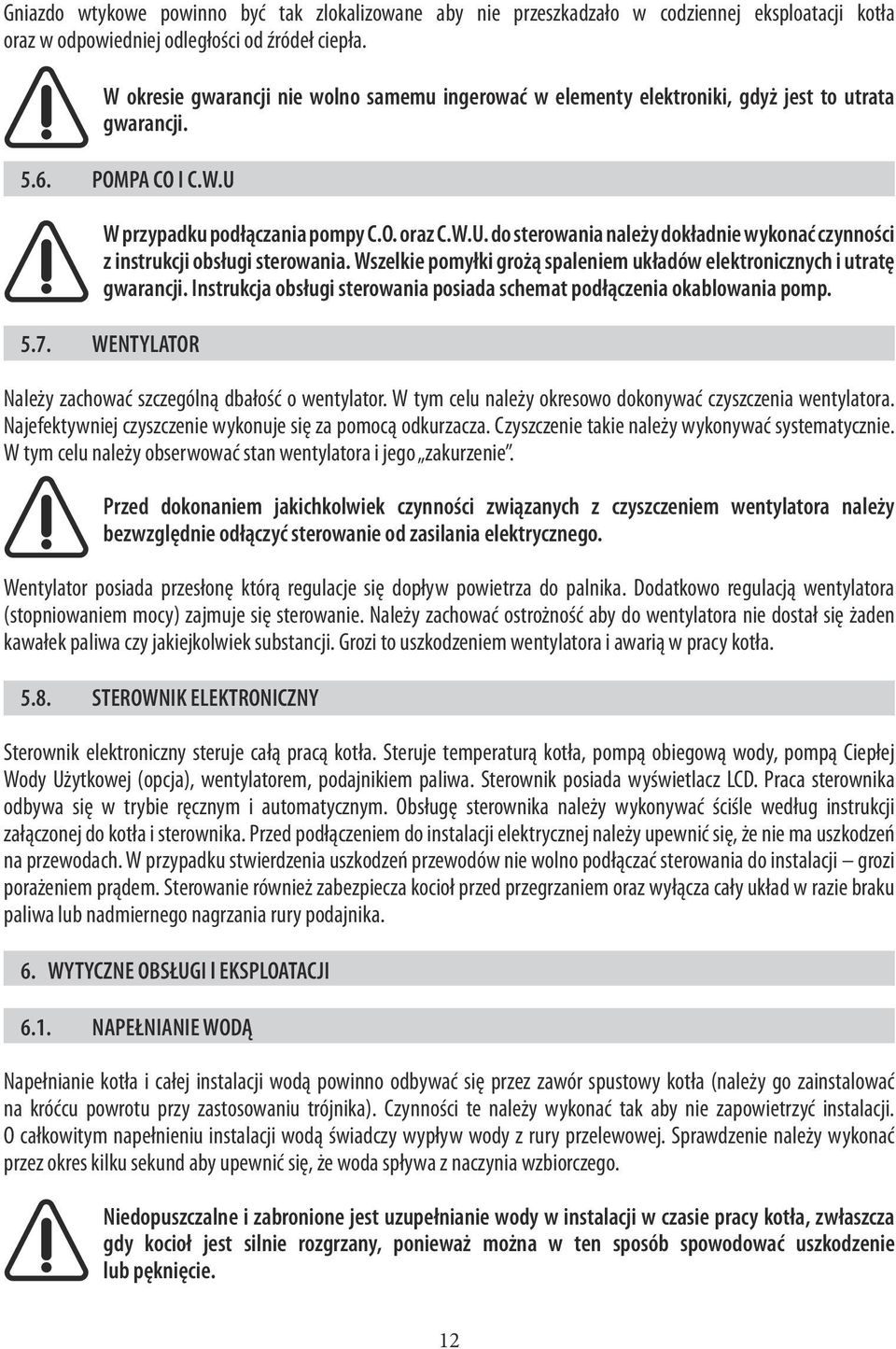 W przypadku podłączania pompy C.O. oraz C.W.U. do sterowania należy dokładnie wykonać czynności z instrukcji obsługi sterowania.
