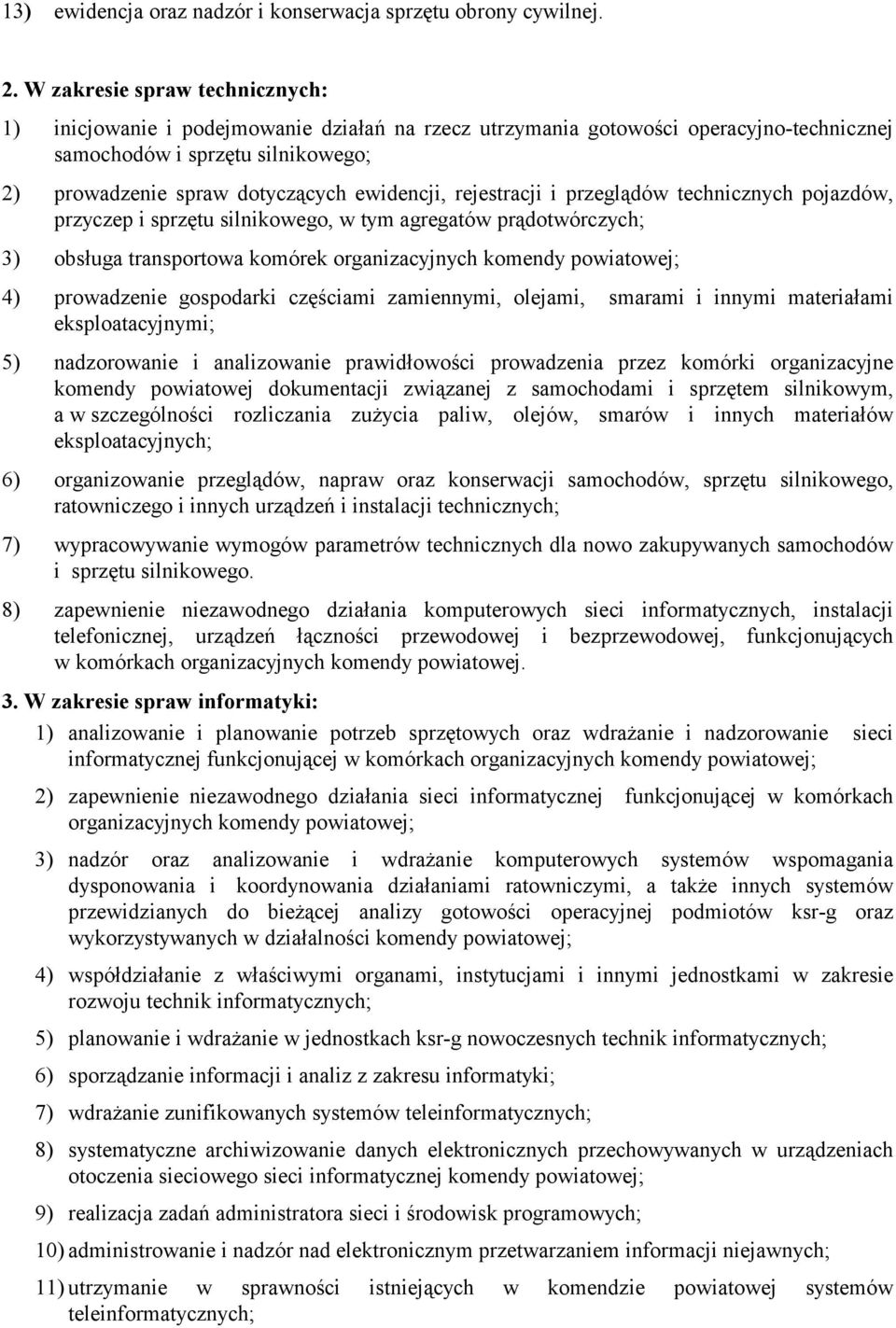 rejestracji i przeglądów technicznych pojazdów, przyczep i sprzętu silnikowego, w tym agregatów prądotwórczych; 3) obsługa transportowa komórek organizacyjnych komendy powiatowej; 4) prowadzenie