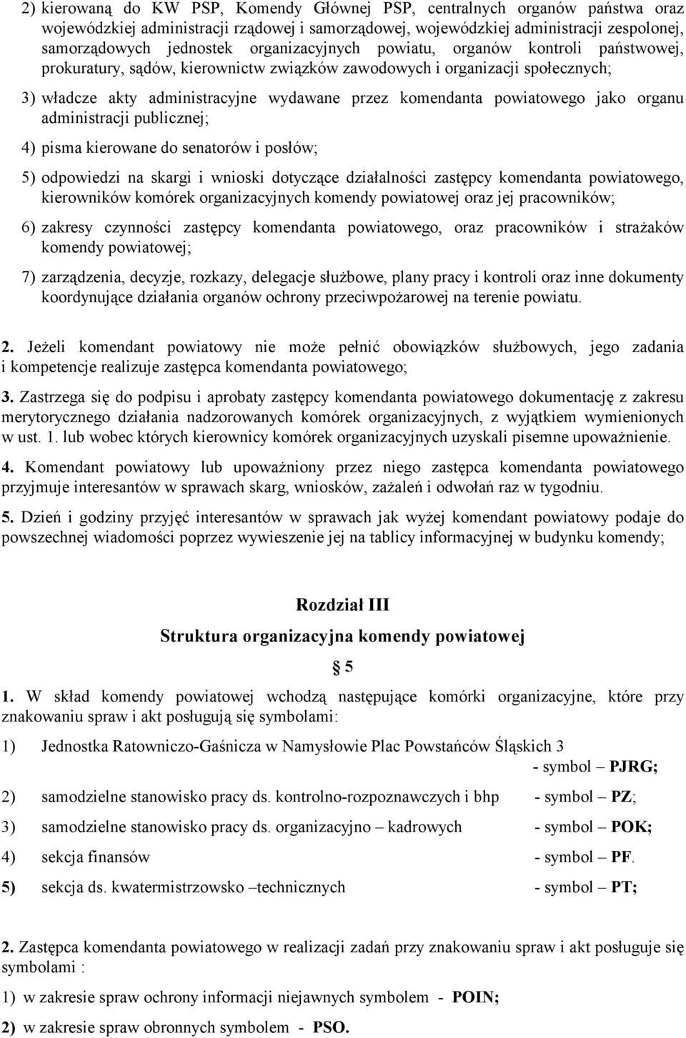 powiatowego jako organu administracji publicznej; 4) pisma kierowane do senatorów i posłów; 5) odpowiedzi na skargi i wnioski dotyczące działalności zastępcy komendanta powiatowego, kierowników