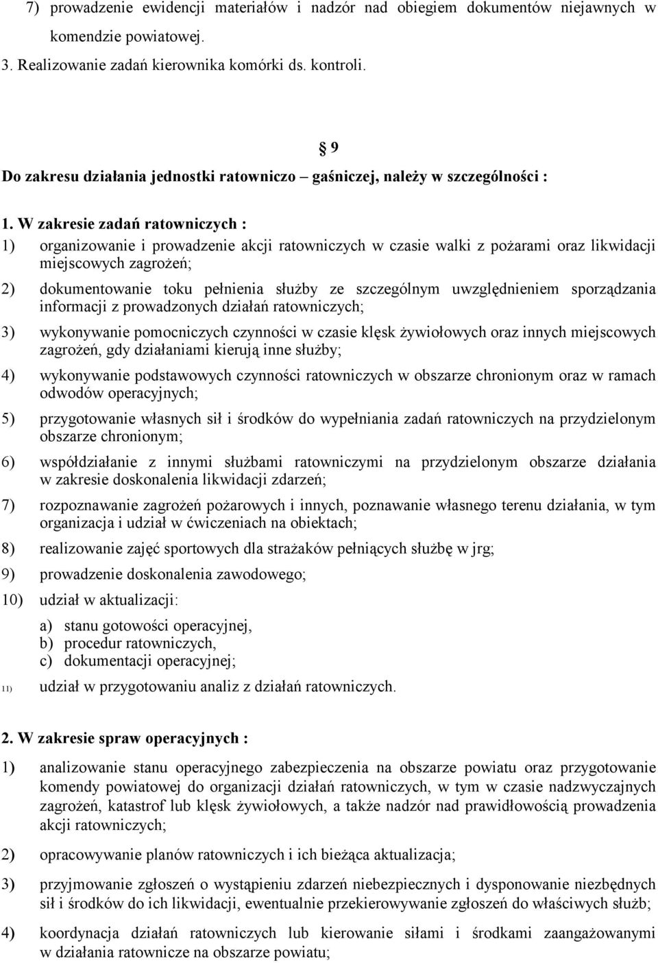 W zakresie zadań ratowniczych : 1) organizowanie i prowadzenie akcji ratowniczych w czasie walki z pożarami oraz likwidacji miejscowych zagrożeń; 2) dokumentowanie toku pełnienia służby ze