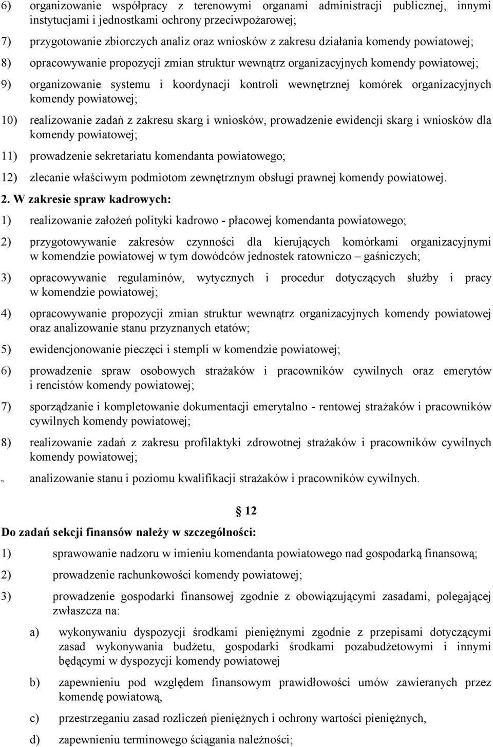 organizacyjnych komendy powiatowej; 10) realizowanie zadań z zakresu skarg i wniosków, prowadzenie ewidencji skarg i wniosków dla komendy powiatowej; 11) prowadzenie sekretariatu komendanta