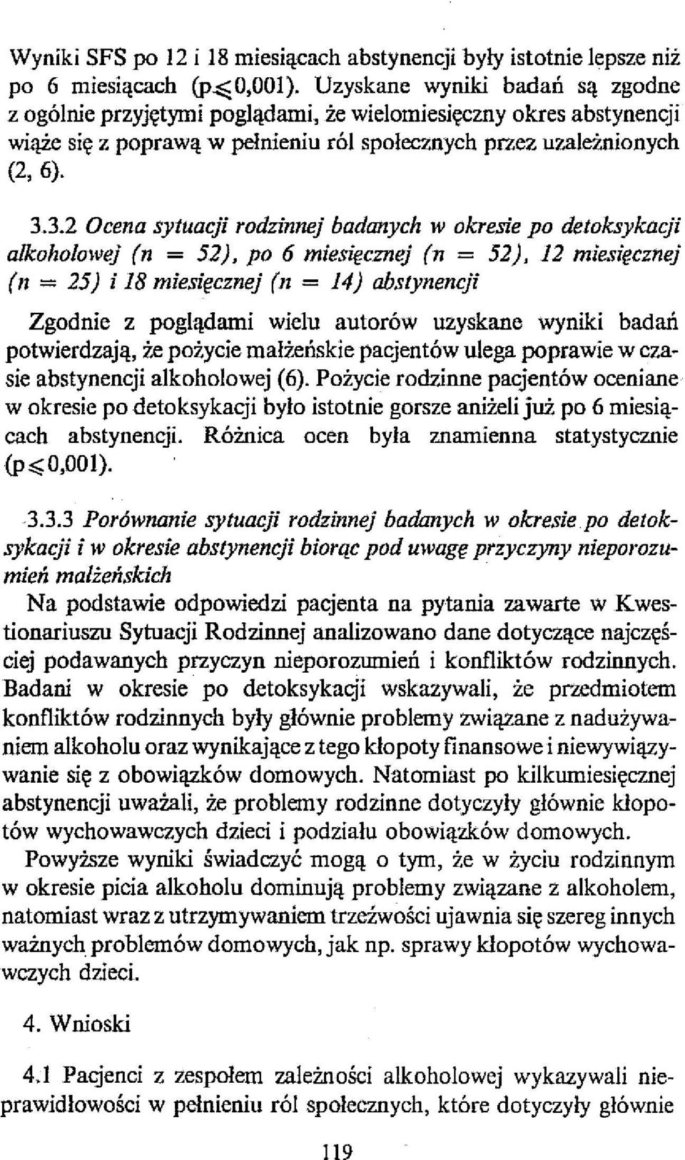 3.2 Ocena sytuacji rodzinnej badanych w okresie po detoksykacji alkoholowej (n = 52), po 6 miesięcznej (n = 52), 12 miesięcznej (n = 25) i 18 miesięcznej (n = 14) abstynencji Zgodnie z poglądami