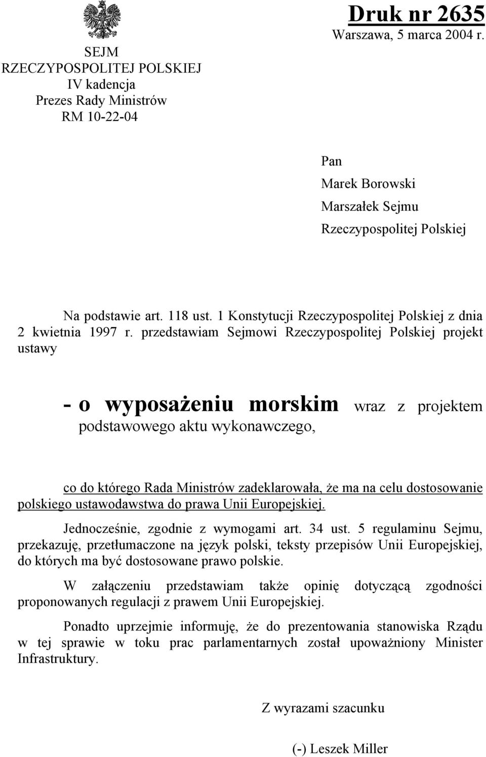 przedstawiam Sejmowi Rzeczypospolitej Polskiej projekt ustawy - o wyposażeniu morskim wraz z projektem podstawowego aktu wykonawczego, co do którego Rada Ministrów zadeklarowała, że ma na celu