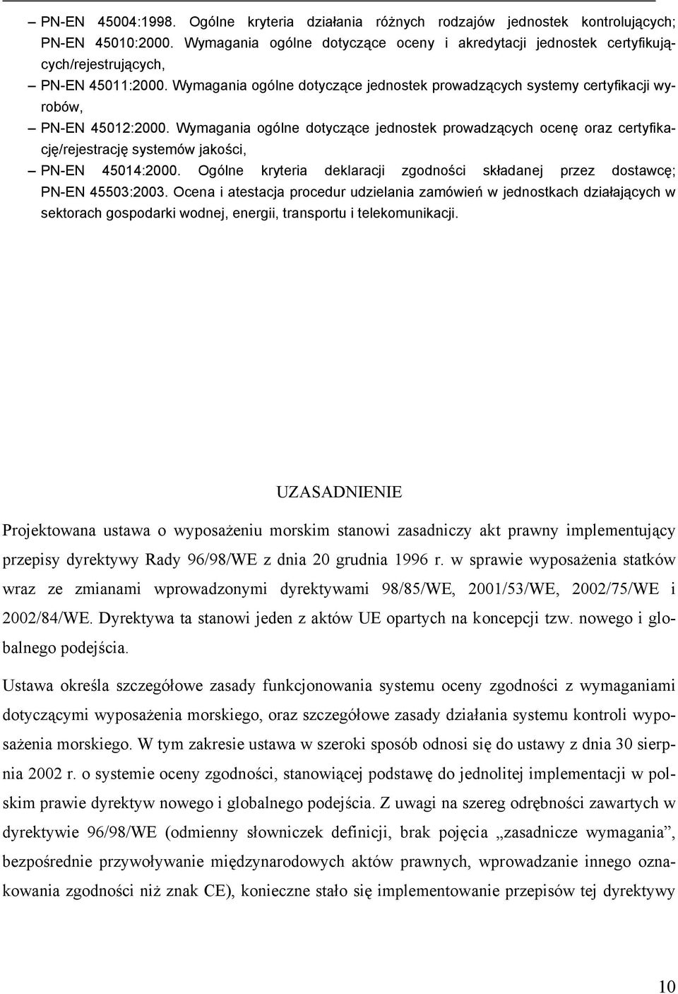 Wymagania ogólne dotyczące jednostek prowadzących systemy certyfikacji wyrobów, PN-EN 45012:2000.