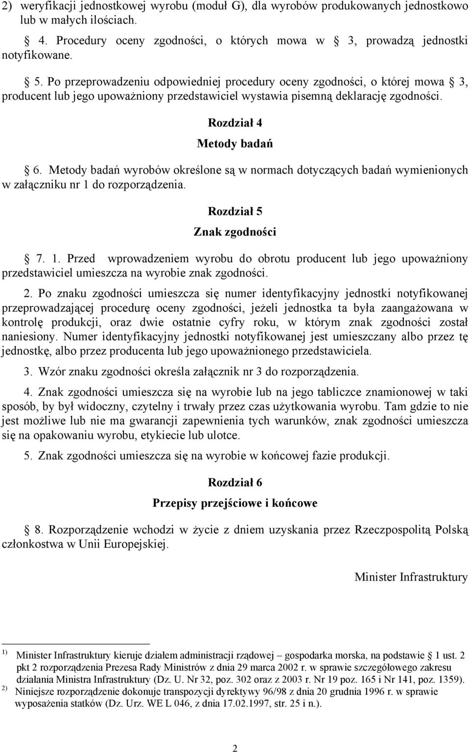 Metody badań wyrobów określone są w normach dotyczących badań wymienionych w załączniku nr 1 