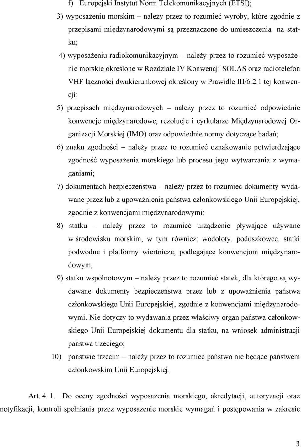 1 tej konwencji; 5) przepisach międzynarodowych należy przez to rozumieć odpowiednie konwencje międzynarodowe, rezolucje i cyrkularze Międzynarodowej Organizacji Morskiej (IMO) oraz odpowiednie normy