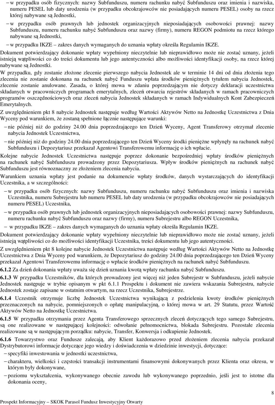 nazwy (firmy), numeru REGON podmiotu na rzecz którego nabywane są Jednostki, w przypadku IKZE zakres danych wymaganych do uznania wpłaty określa Regulamin IKZE.