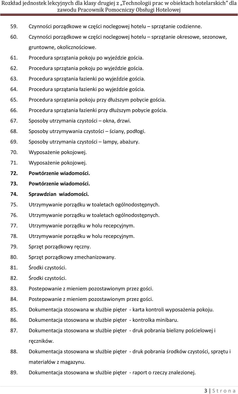 Procedura sprzątania łazienki po wyjeździe gościa. 65. Procedura sprzątania pokoju przy dłuższym pobycie gościa. 66. Procedura sprzątania łazienki przy dłuższym pobycie gościa. 67.