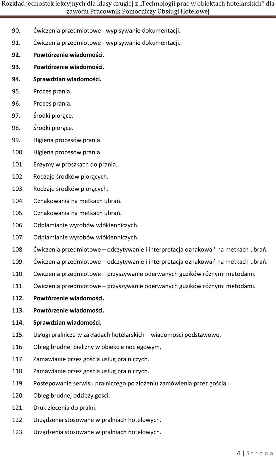 103. Rodzaje środków piorących. 104. Oznakowania na metkach ubrań. 105. Oznakowania na metkach ubrań. 106. Odplamianie wyrobów włókienniczych. 107. Odplamianie wyrobów włókienniczych. 108.