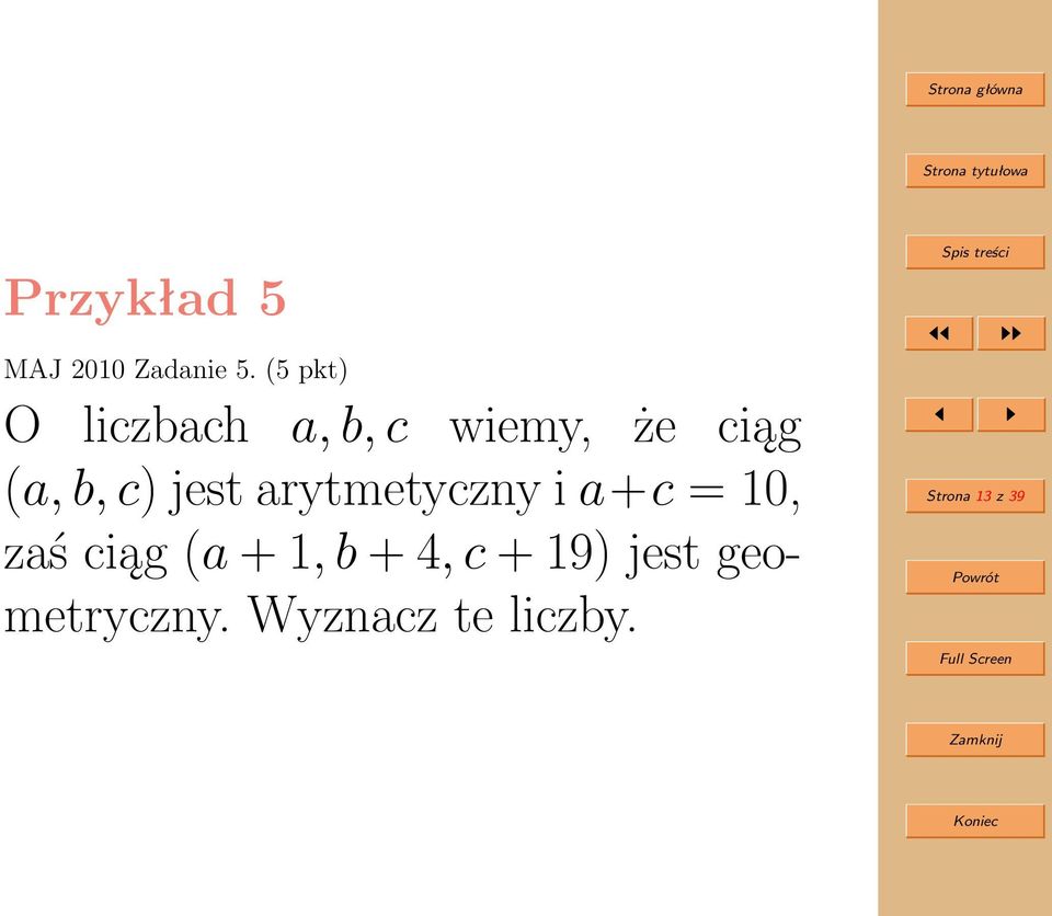 c) jest arytmetyczny i a+c = 10, zaś ciąg (a + 1,