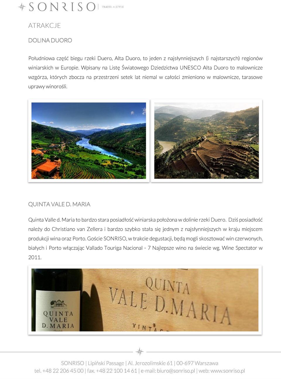 QUINTA VALE D. MARIA Quinta Valle d. Maria to bardzo stara posiadłość winiarska położona w dolinie rzeki Duero.