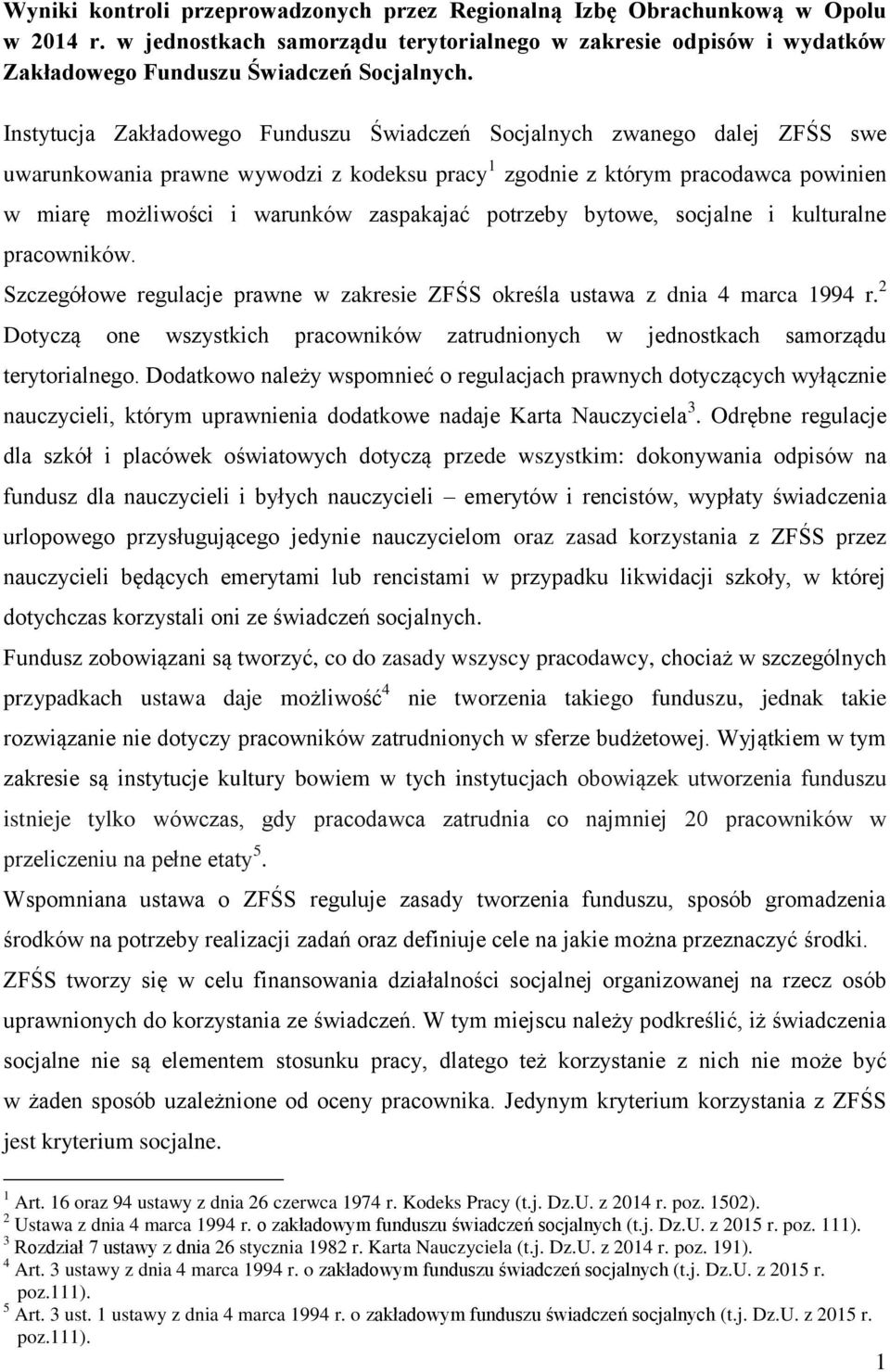 zaspakajać potrzeby bytowe, socjalne i kulturalne pracowników. Szczegółowe regulacje prawne w zakresie ZFŚS określa ustawa z dnia 4 marca 1994 r.