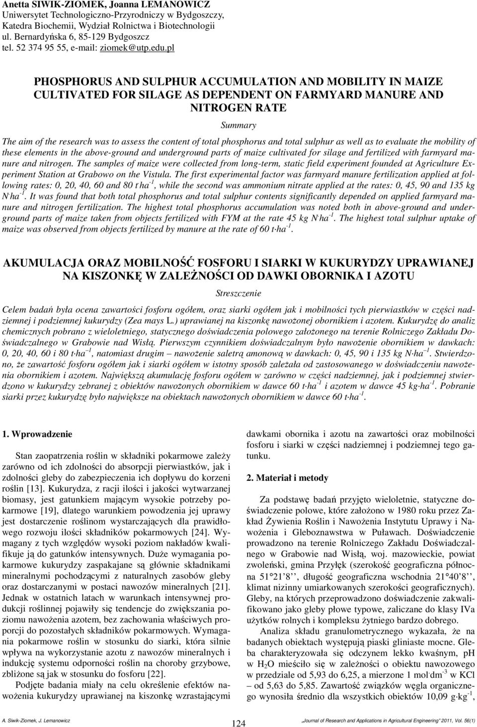 pl PHOSPHORUS AND SULPHUR ACCUMULATION AND MOBILITY IN MAIZE CULTIVATED FOR SILAGE AS DEPENDENT ON FARMYARD MANURE AND NITROGEN RATE Summry The im of the reserch ws to ssess the content of totl