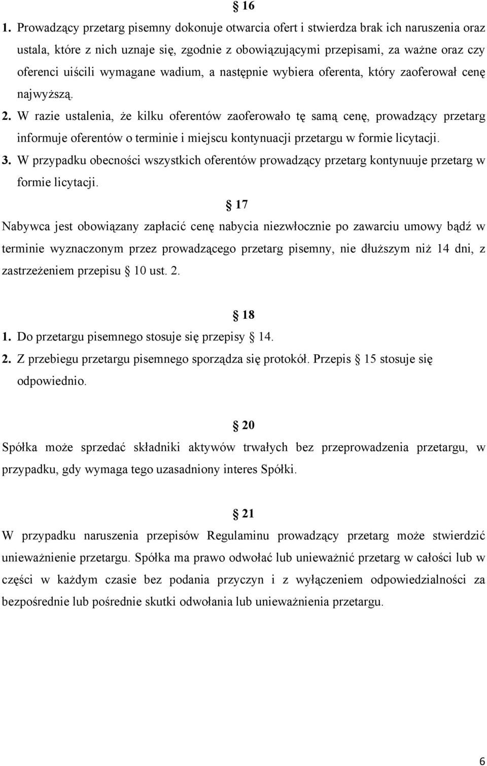 W razie ustalenia, że kilku oferentów zaoferowało tę samą cenę, prowadzący przetarg informuje oferentów o terminie i miejscu kontynuacji przetargu w formie licytacji. 3.