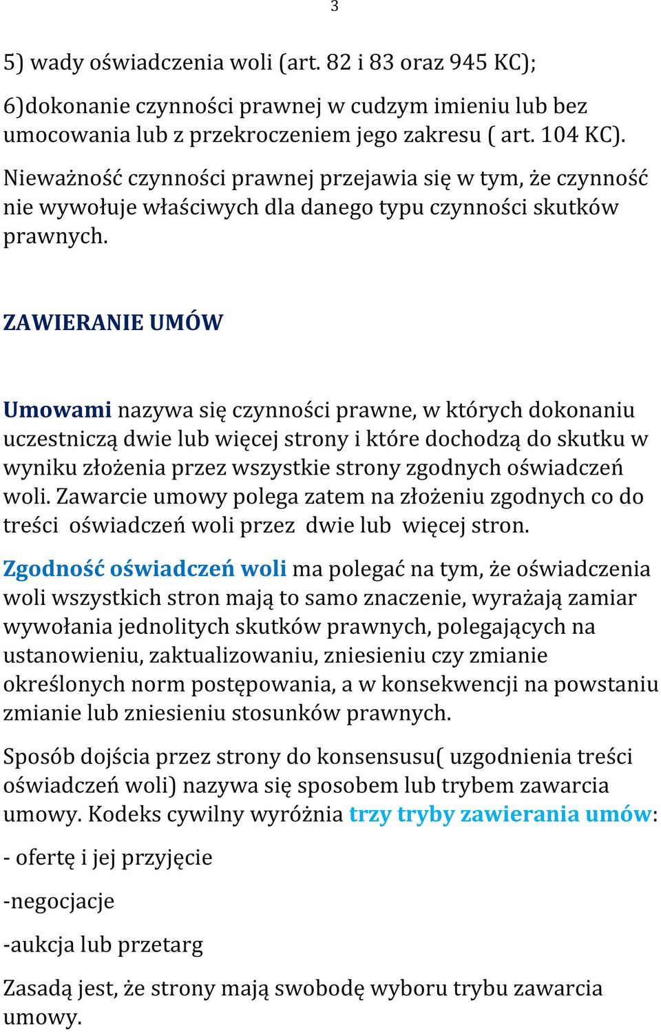 ZAWIERANIE UMÓW Umowami nazywa się czynności prawne, w których dokonaniu uczestniczą dwie lub więcej strony i które dochodzą do skutku w wyniku złożenia przez wszystkie strony zgodnych oświadczeń