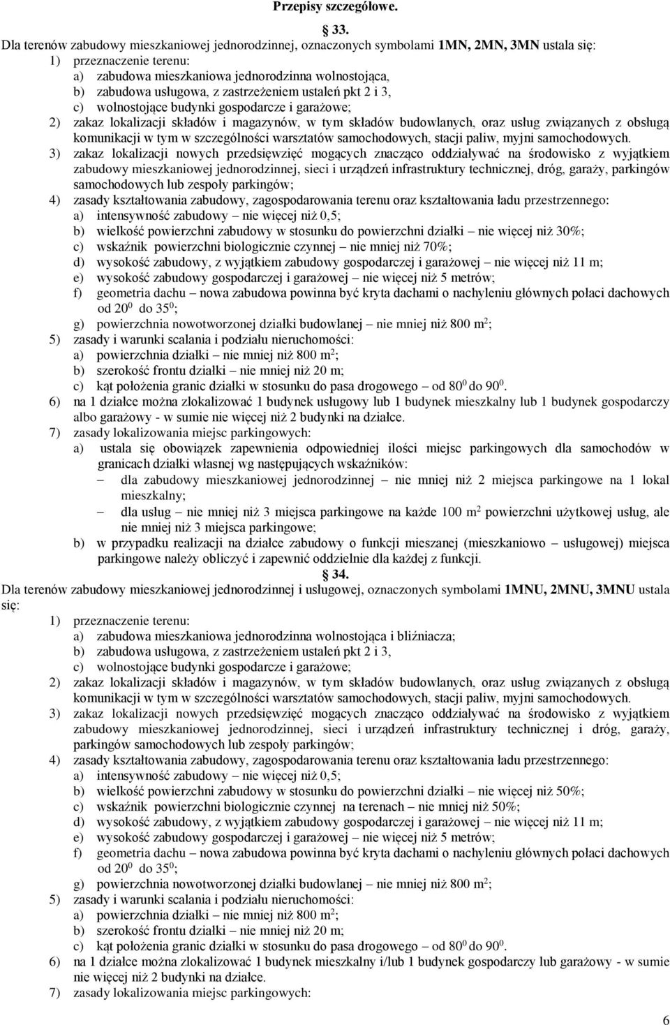 z zastrzeżeniem ustaleń pkt 2 i 3, c) wolnostojące budynki gospodarcze i garażowe; 2) zakaz lokalizacji składów i magazynów, w tym składów budowlanych, oraz usług związanych z obsługą komunikacji w