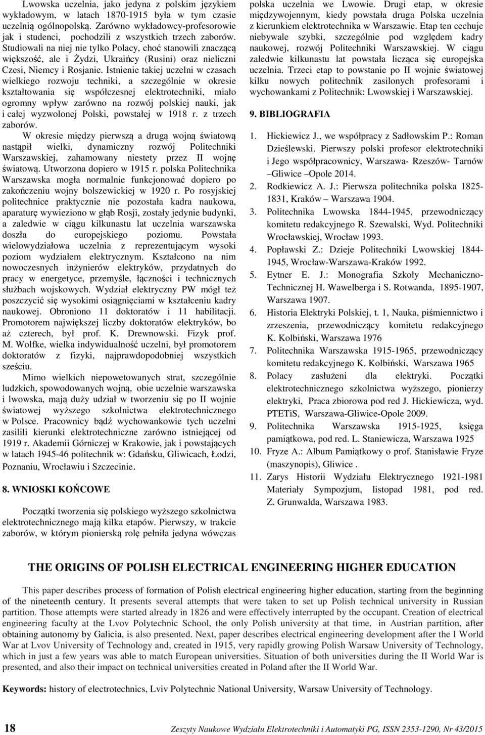 Studiowali na niej nie tylko Polacy, choć stanowili znaczącą większość, ale i Żydzi, Ukraińcy (Rusini) oraz nieliczni Czesi, Niemcy i Rosjanie.