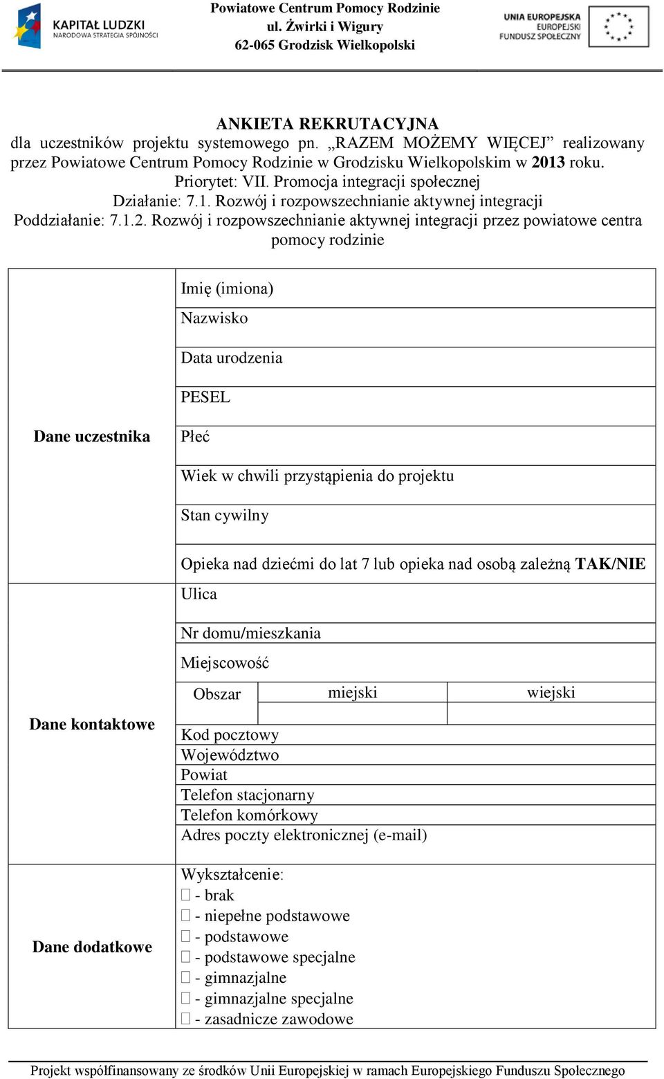 Rozwój i rozpowszechnianie aktywnej integracji przez powiatowe centra pomocy rodzinie Imię (imiona) Nazwisko Data urodzenia PESEL Dane uczestnika Płeć Wiek w chwili przystąpienia do projektu Stan