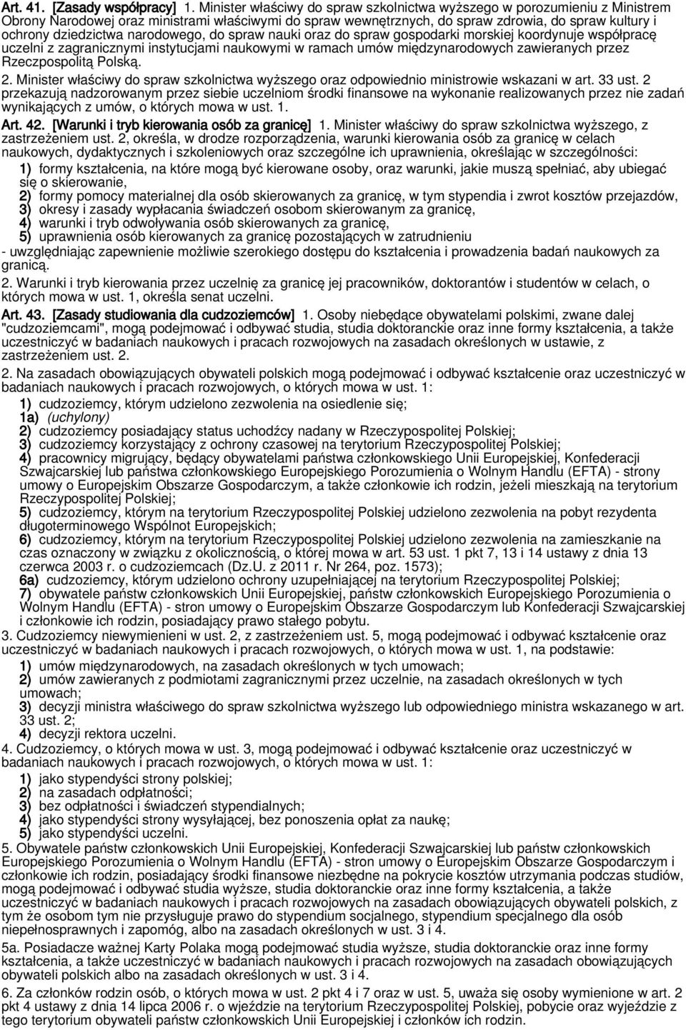 narodowego, do spraw nauki oraz do spraw gospodarki morskiej koordynuje współpracę uczelni z zagranicznymi instytucjami naukowymi w ramach umów międzynarodowych zawieranych przez Rzeczpospolitą