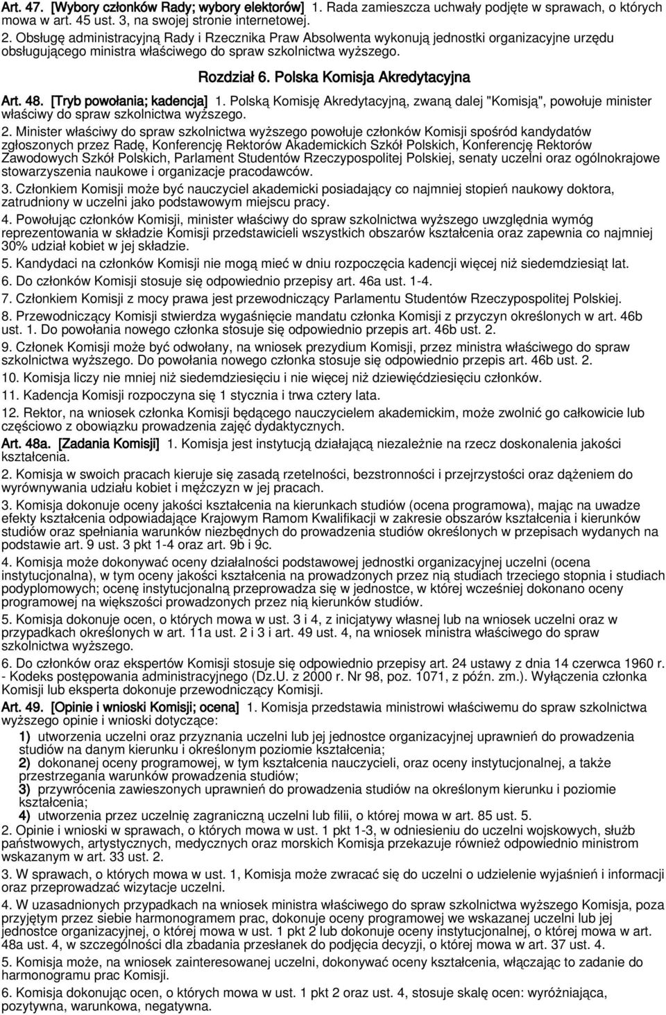 Polska Komisja Akredytacyjna Art. 48. [Tryb powołania; kadencja] 1. Polską Komisję Akredytacyjną, zwaną dalej "Komisją", powołuje minister właściwy do spraw szkolnictwa wyższego. 2.