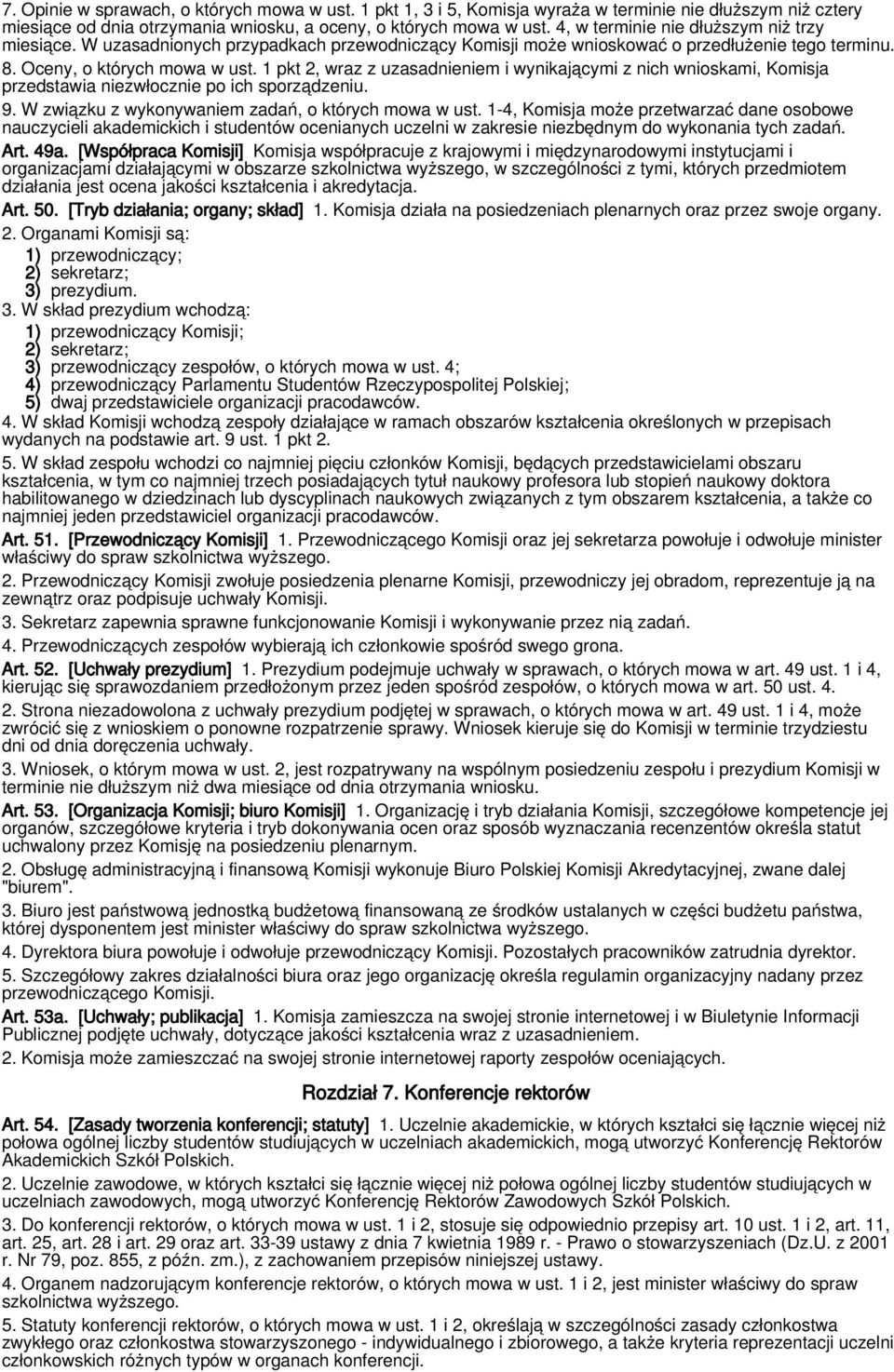 1 pkt 2, wraz z uzasadnieniem i wynikającymi z nich wnioskami, Komisja przedstawia niezwłocznie po ich sporządzeniu. 9. W związku z wykonywaniem zadań, o których mowa w ust.