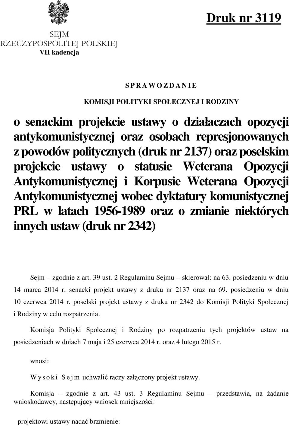 komunistycznej PRL w latach 1956-1989 oraz o zmianie niektórych innych ustaw (druk nr 2342) Sejm zgodnie z art. 39 ust. 2 Regulaminu Sejmu skierował: na 63. posiedzeniu w dniu 14 marca 2014 r.