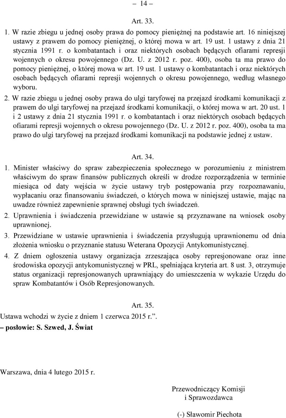 400), osoba ta ma prawo do pomocy pieniężnej, o której mowa w art. 19 ust.