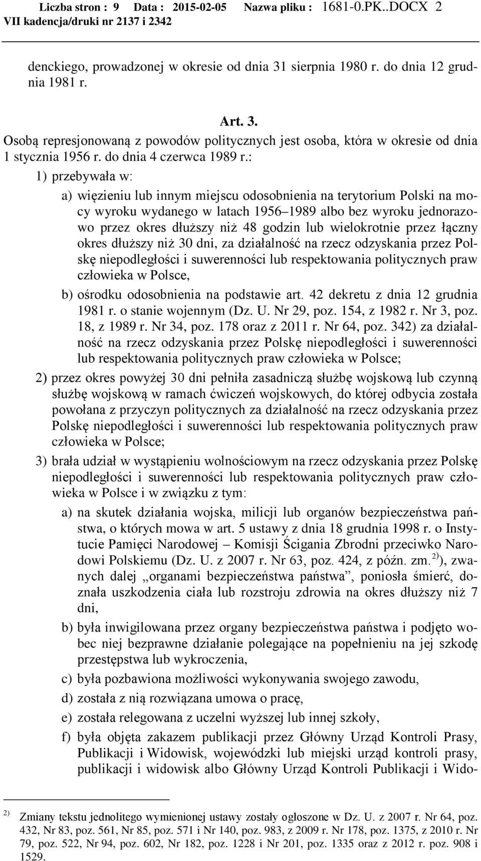 : 1) przebywała w: a) więzieniu lub innym miejscu odosobnienia na terytorium Polski na mocy wyroku wydanego w latach 1956 1989 albo bez wyroku jednorazowo przez okres dłuższy niż 48 godzin lub