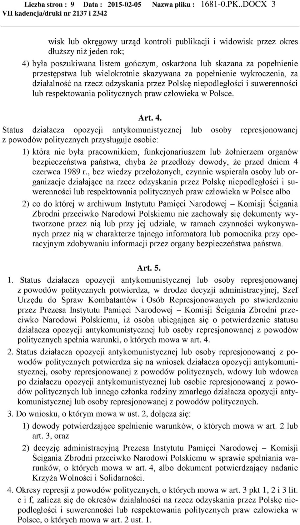 popełnienie przestępstwa lub wielokrotnie skazywana za popełnienie wykroczenia, za działalność na rzecz odzyskania przez Polskę niepodległości i suwerenności lub respektowania politycznych praw