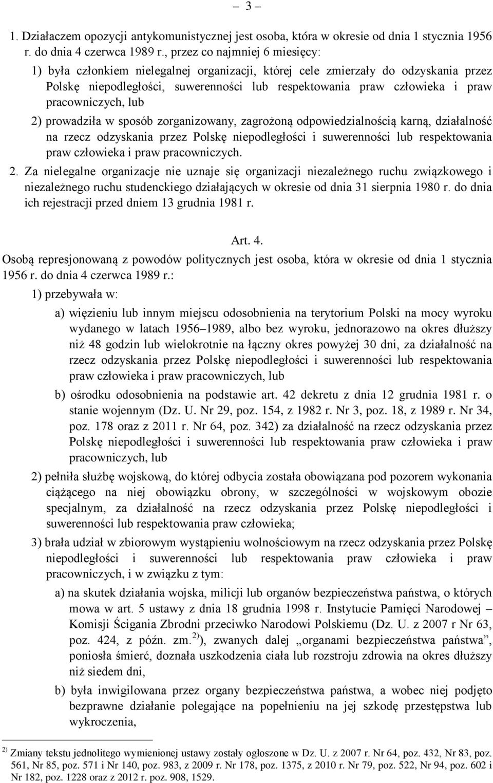 pracowniczych, lub 2) prowadziła w sposób zorganizowany, zagrożoną odpowiedzialnością karną, działalność na rzecz odzyskania przez Polskę niepodległości i suwerenności lub respektowania praw