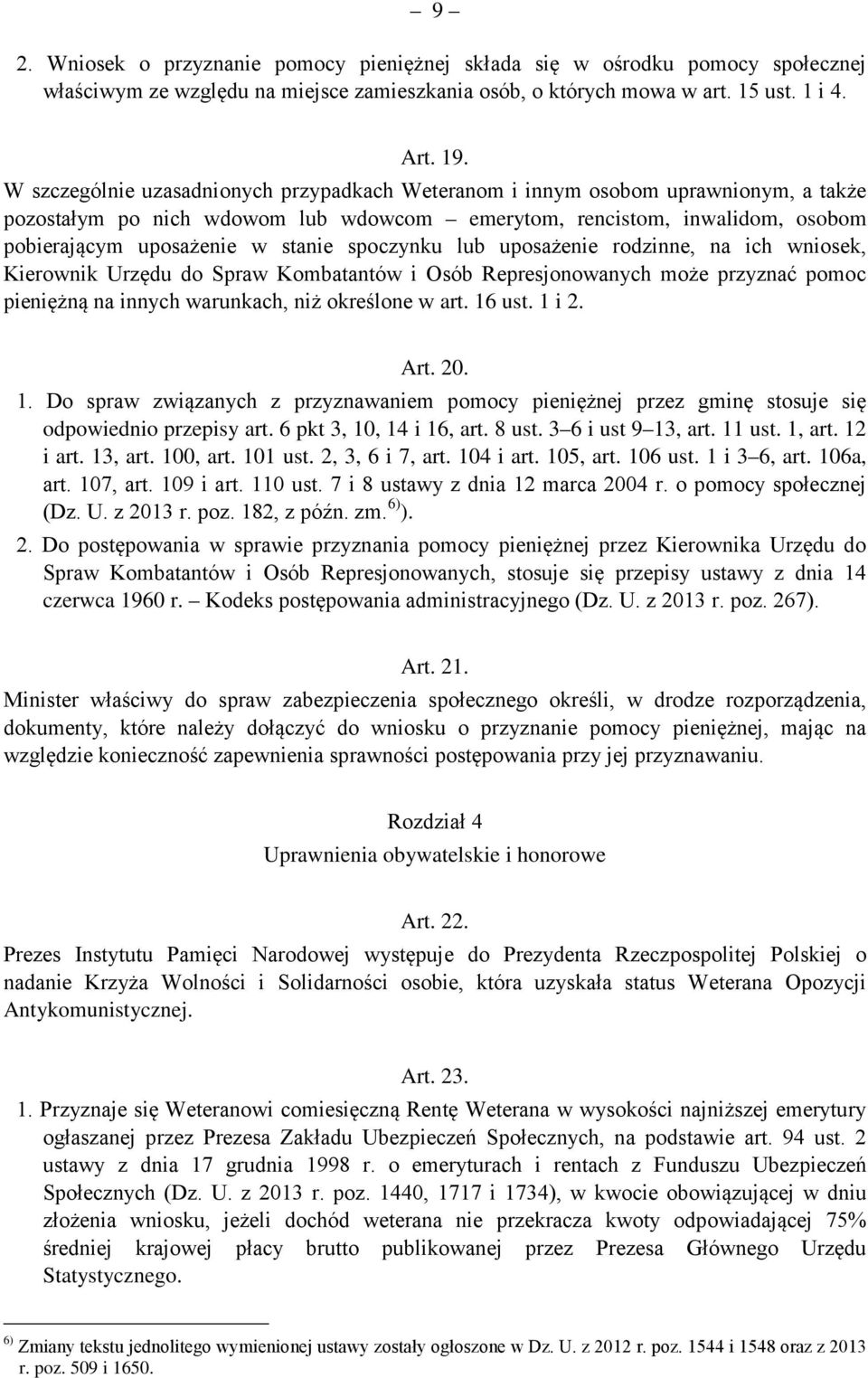 spoczynku lub uposażenie rodzinne, na ich wniosek, Kierownik Urzędu do Spraw Kombatantów i Osób Represjonowanych może przyznać pomoc pieniężną na innych warunkach, niż określone w art. 16 ust. 1 i 2.