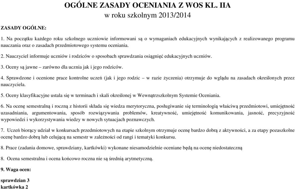 Nauczyciel informuje uczniów i rodziców o sposobach sprawdzania osiągnięć edukacyjnych uczniów. 3. Oceny są jawne zarówno dla ucznia jak i jego rodziców. 4.