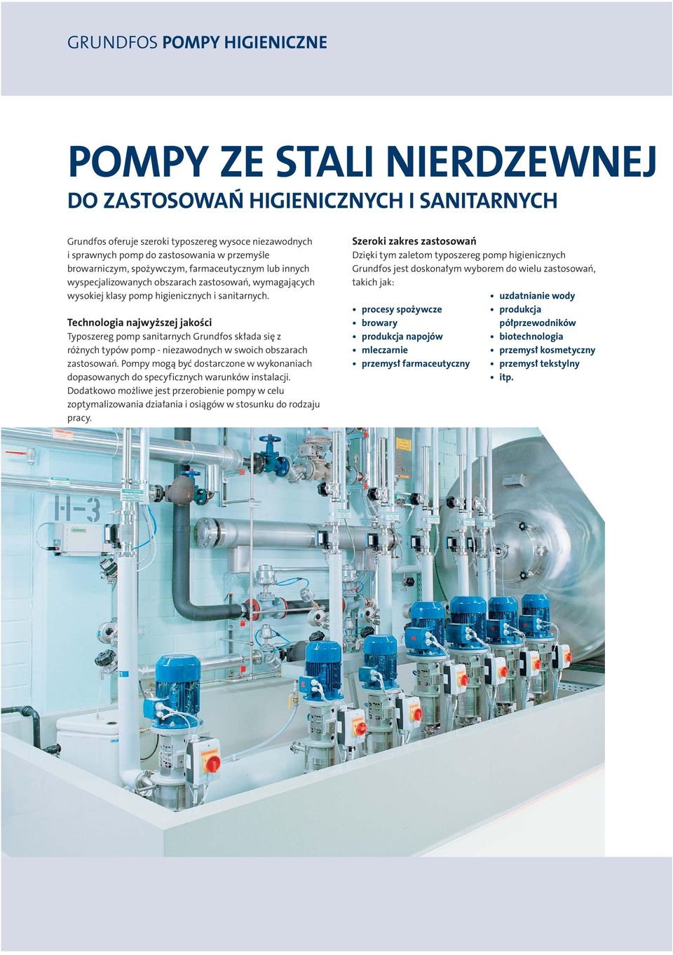 Technologia najwyższej jakości Typoszereg pomp sanitarnych Grundfos składa się z różnych typów pomp - niezawodnych w swoich obszarach zastosowań.