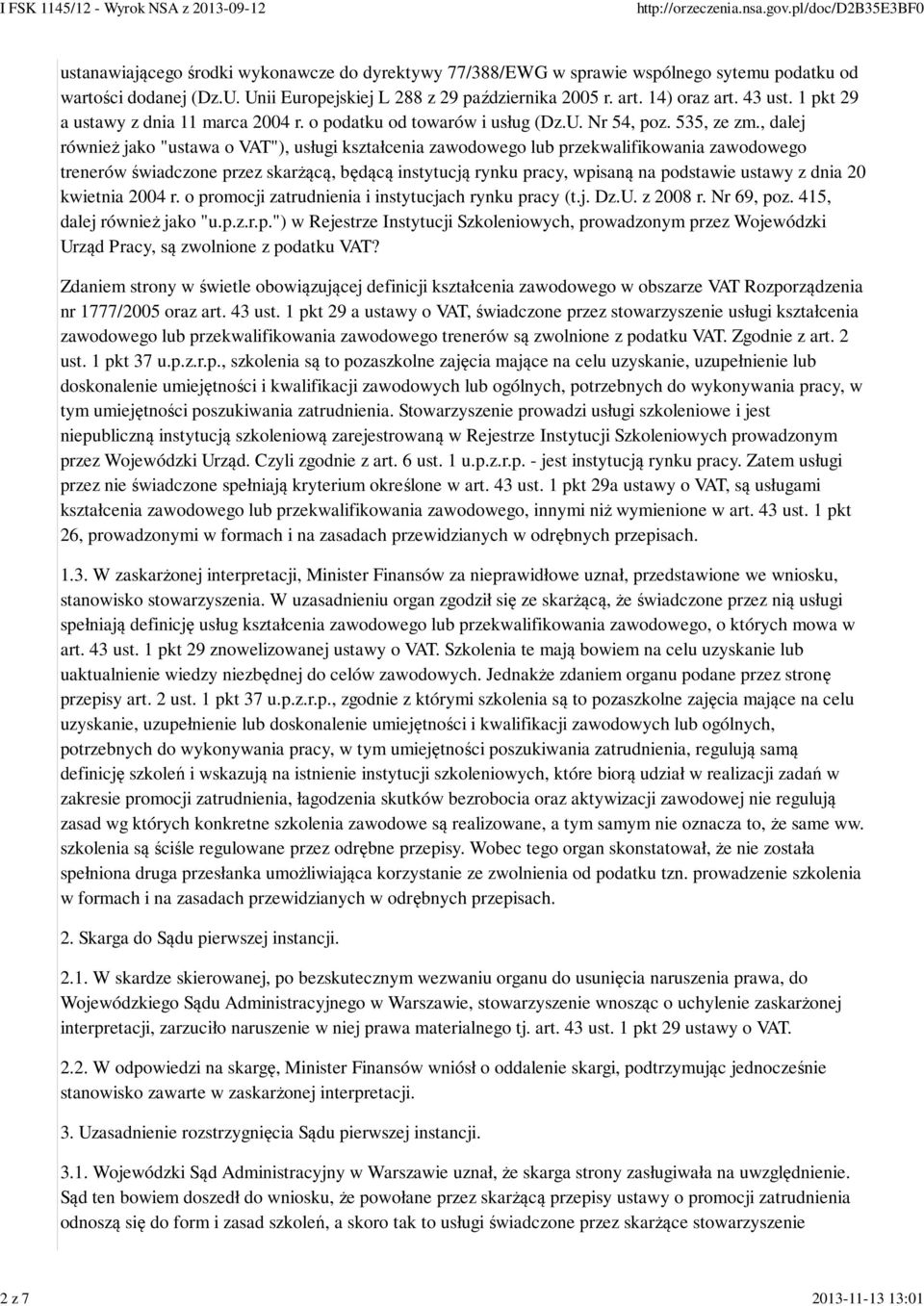 , dalej również jako "ustawa o VAT"), usługi kształcenia zawodowego lub przekwalifikowania zawodowego trenerów świadczone przez skarżącą, będącą instytucją rynku pracy, wpisaną na podstawie ustawy z